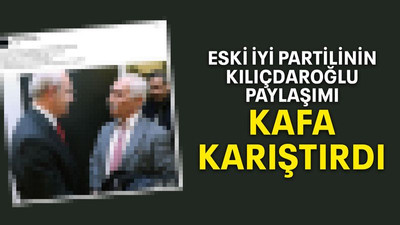 Eski İYİ Partilinin Kılıçdaroğlu paylaşımı kafa karıştırdı
